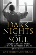 Dark Nights of the Soul: Reflections on Faith and the Depressed Brain, Second Edition