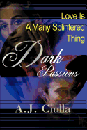 Dark Passions: Love is a Many-Splintered Thing