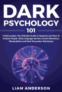 Dark Psychology 2 Manuscripts: Hypnosis, How To Analyze People Learn How To Understand Body Language And Human Behavior for Manipulation And Persuasion. Learn The Basics of How To Hypnotize a Person.