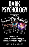 Dark Psychology: 3 Manuscripts How to Analyze People, Manipulation and Hypnosis