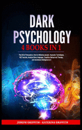 Dark Psychology: 4 BOOKS IN 1: The Art of Persuasion, How to influence people, Hypnosis Techniques, NLP secrets, Analyze Body language, Cognitive Behavioral Therapy, and Emotional Intelligence 2.0