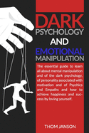 Dark Psychology and Emotional Manipulation: The essential guide to learn all about mental manipulation and of the dark psychology, of personality associated with motivation and of Psychics and Empaths