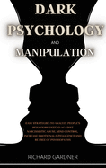 Dark Psychology and Manipulation: Easy strategies to analyze people's behaviors, defend against narcissistic abuse, and mind control. Increase your emotional intelligence and be free from psychopaths