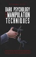 Dark psychology and manipulation techniques: How to learn mind control and nlp, recognize all the persuasion techniques and the use of emotional influences.