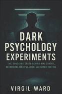 Dark Psychology Experiments: The Shocking Truth Behind Mind Control, Behavioral Manipulation, and Human Testing (2025) - Uncovering Covert Studies on Social Influence, Power Dynamics and Unseen Forces