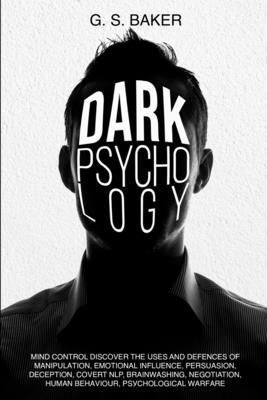 DARK PSYCHOLOGY Mind Control - Baker, G S