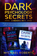 Dark Psychology Secrets: 2 Books in 1: The Art of Reading People & Manipulation: How to Analyze and Influence Anyone through Body Language, Mind Control, Persuasion, Hypnosis & Emotional Intelligence