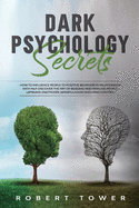 Dark Psychology Secrets: How To Influence People To Positive Behavior In Relationship With Nlp. Discover The Art Of Reading And Analyze People, Learning Emotional Manipulation And Mind Control.