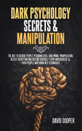 Dark Psychology Secrets & Manipulation: The Art to decode people personalities, Subliminal Manipulation, Detect Deception and Defend Yourself from Narcissistic and Toxic People Who Know NLP techniques