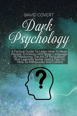 Dark Psychology: The Ultimate Step-by-Step Guide to Read, Analyze and Win People - Dark Psychology, Manipulation Techniques and How to Analyze People - Covert, David