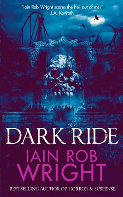 Dark Ride: a horror & suspense novel - Wright, Iain Rob