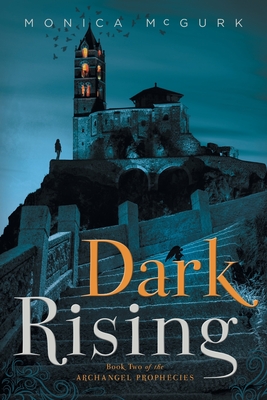 Dark Rising: Book Two of the Archangel Prophecies - McGurk, Monica