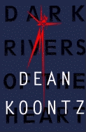 Dark Rivers of the Heart - Koontz, Dean R