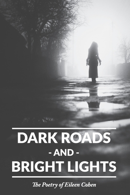 Dark Roads and Bright Lights: The Poetry of Eileen Cohen - Davies, Matthew (Introduction by), and Cohen, Eileen