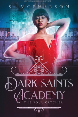 Dark Saints Academy: The Soul Catcher - McPherson, S