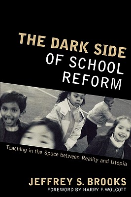 Dark Side of School Reform: Teaching in the Space between Reality and Utopia - Brooks, Jeffrey S, Dr.