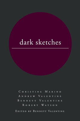 dark sketches - Valentine, Bennett, and Marino, Christine, and Valentine, Andrew