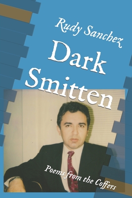 Dark Smitten: Poems from the Coffers - Poems, Improve Ytwp (Preface by), and Sanchez, Rudy