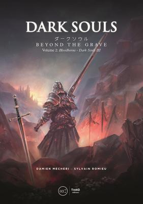 Dark Souls: Beyond the Grave Volume 2: Bloodborne " Dark Souls III - Mecheri, Damien, and Romieu, Sylvain