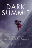 Dark Summit: The True Story of Everest's Most Controversial Season - Heil, Nick