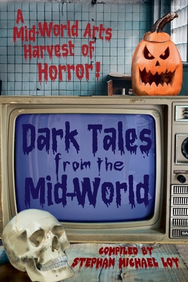 Dark Tales from the Mid-World - Loy, Stephan Michael