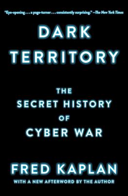 Dark Territory: The Secret History of Cyber War - Kaplan, Fred
