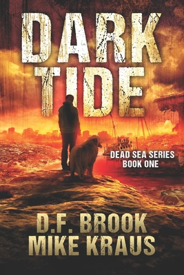 Dark Tide - Dead Sea Book 1: (A Post-Apocalyptic Survival Thriller) - Kraus, Mike, and Brook, D F