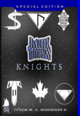 Dark Titan Knights: First Edition - Robinson, Ty'ron W C, II