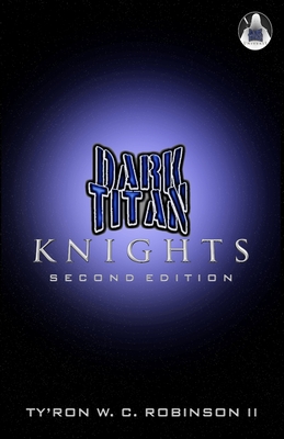 Dark Titan Knights: Second Edition - Robinson, Ty'ron W C, II