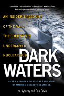 Dark Waters: An Insider's Account of the NR-1: The Cold War's Undercovernuclear Sub: An Insider's Account of the NR-1 the Cold War's Undercover Nuclear Sub - Vyborny, Lee, and Davis, Don