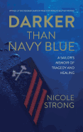 Darker Than Navy Blue: A Sailor's Memoir of Tragedy and Healing