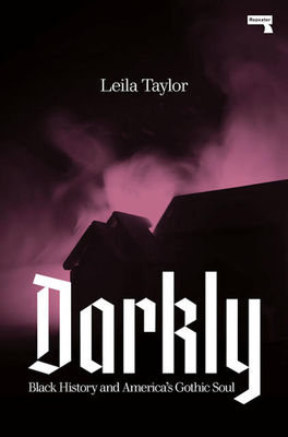 Darkly: Black History and America's Gothic Soul - Taylor, Leila