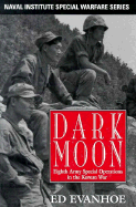 Darkmoon: Eighth Army Special Operations in the Korean War - Evanhoe, Ed