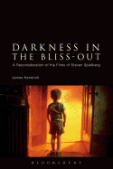 Darkness in the Bliss-Out: A Reconsideration of the Films of Steven Spielberg