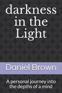 darkness in the Light: A personal journey into the depths of a mind