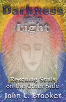 Darkness Into Light: Rescuing Souls on the Other Side - Brooker, John L