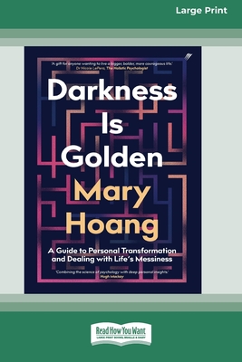 Darkness is Golden: A Guide to Personal Transformation and Dealing with Life's Messiness [16pt Large Print Edition] - Hoang, Mary