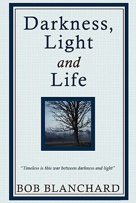 Darkness, Light and Life - Blanchard, Bob