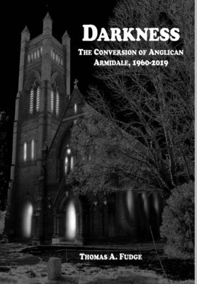 Darkness: The Conversion of Anglican Armidale, 1960-2019 - Fudge, Thomas A