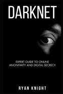 Darknet: Expert Guide to Online Anonymity and Digital Secrecy