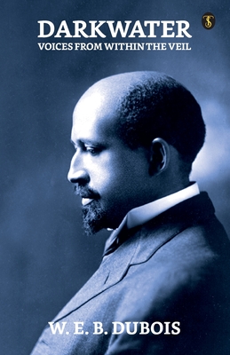 Darkwater: Voices From Within The Veil - Du Bois, W E B