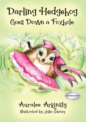 Darling Hedgehog: Goes Down a Foxhole - Arkinsly, Auralee, and Swezy, Kathryn (Designer)