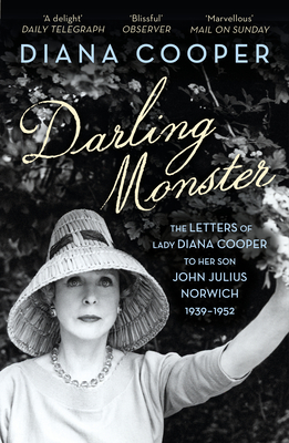 Darling Monster: The Letters of Lady Diana Cooper to her Son John Julius Norwich 1939-1952 - Cooper, Diana, and Norwich, Viscount John Julius (Editor)