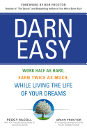 Darn Easy: Work Half as Hard, Earn Twice as Much, While Living the Life of Your Dreams