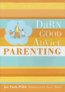 Darn Good Advice--Parenting - Faull, Jan, M.Ed.