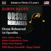 Daron Hagen: Orson Rehearsed - Daron Hagen (electronics); Fifth House Ensemble; Omar Mulero (tenor); Peter Marshall (piano); Rob Frankenberry (tenor);...