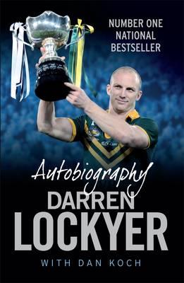 Darren Lockyer Autobiography - Lockyer, Darren, and Koch, Dan