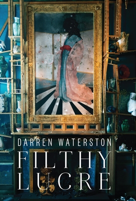 Darren Waterston: Filthy Lucre - Cross, Susan (Text by), and Glazer, Lee (Text by), and Ott, John (Text by)