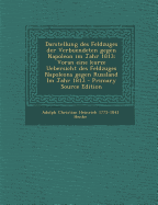 Darstellung Des Feldzuges Der Verbuendeten Gegen Napoleon Im Jahr 1813: Voran Eine Kurze Uebersicht Des Feldzuges Napoleons Gegen Russland Im Jahr 1813 - Henke, Adolph Christian Heinrich 1775-18