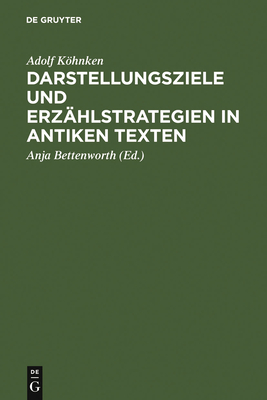 Darstellungsziele Und Erz?hlstrategien in Antiken Texten - Khnken, Adolf, and Bettenworth, Anja (Editor)